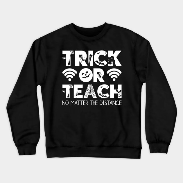 Trick Or Teach No Matter The Distance Crewneck Sweatshirt by DragonTees